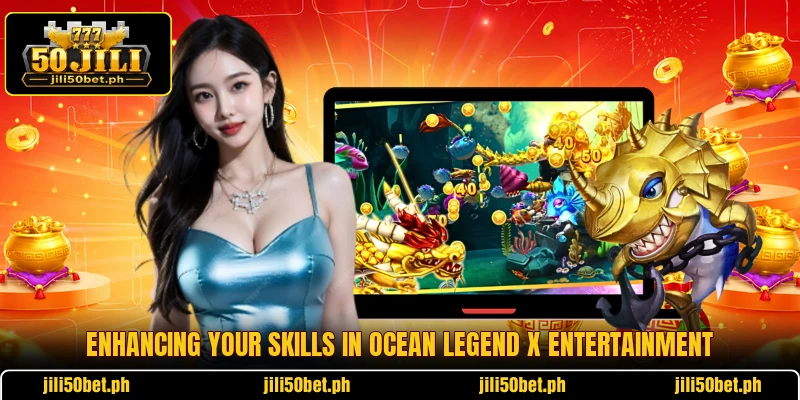 Enhancing your skills in Ocean Legend X entertainment