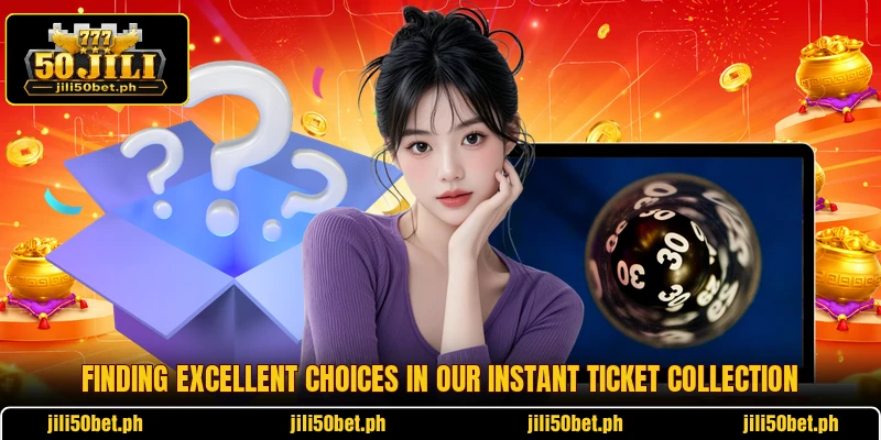 Finding excellent choices in our instant Ticket collection