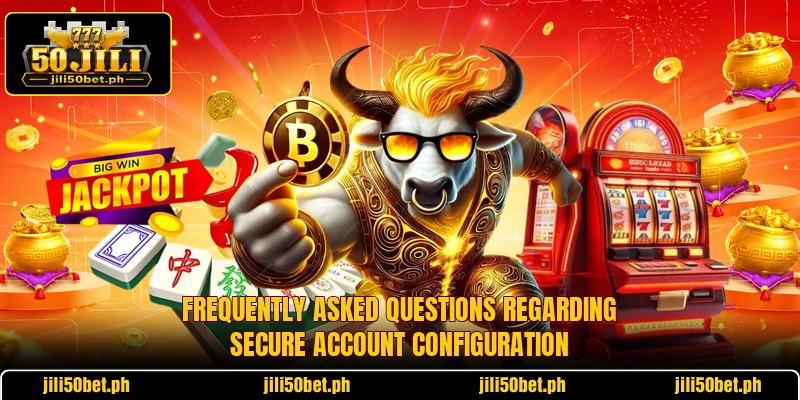 Frequently asked questions regarding secure account configuration Frequently asked questions regarding secure account configuration