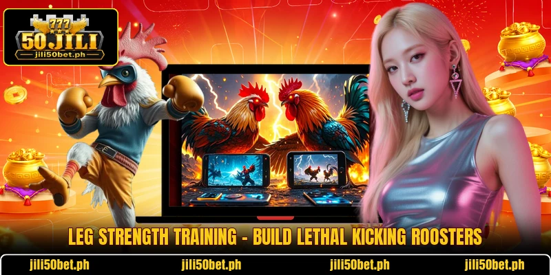 Leg Strength Training - Build Lethal Kicking Roosters