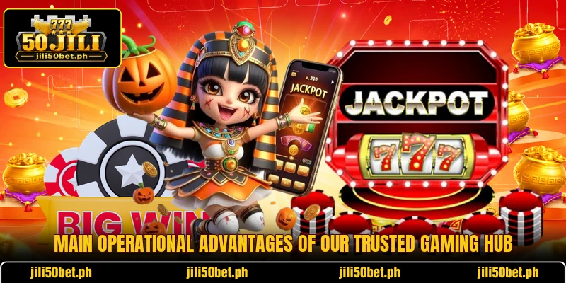 Main operational advantages of our trusted gaming hub Main operational advantages of our trusted gaming hub