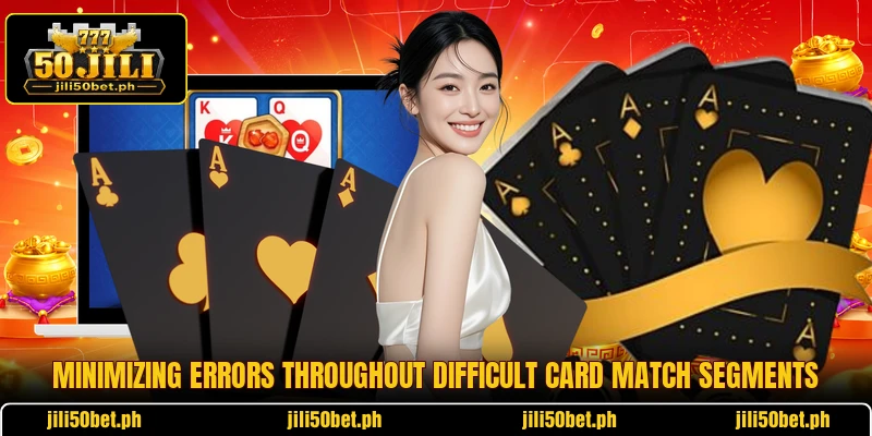 Minimizing errors throughout difficult card match segments