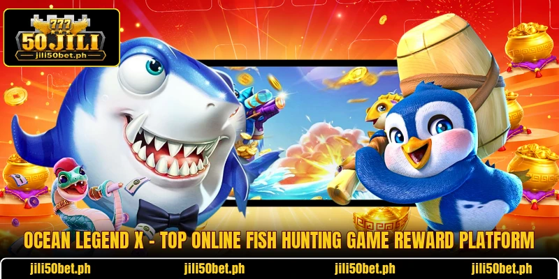Ocean Legend X - Top Online Fish Hunting Game Reward Platform