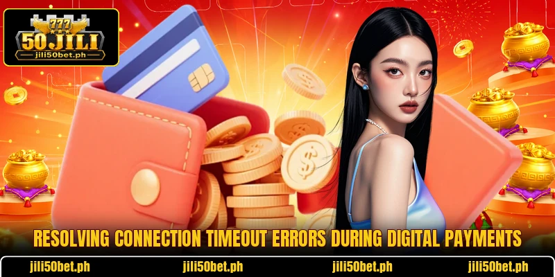 Resolving connection timeout errors during digital payments
