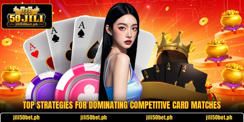 Top strategies for dominating competitive card matches