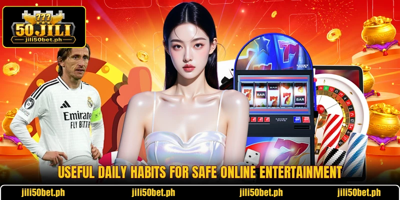 Useful daily habits for safe online entertainment